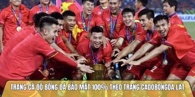 Trang cá độ bóng đá bảo mật 100% theo trang cadobongda.lat
